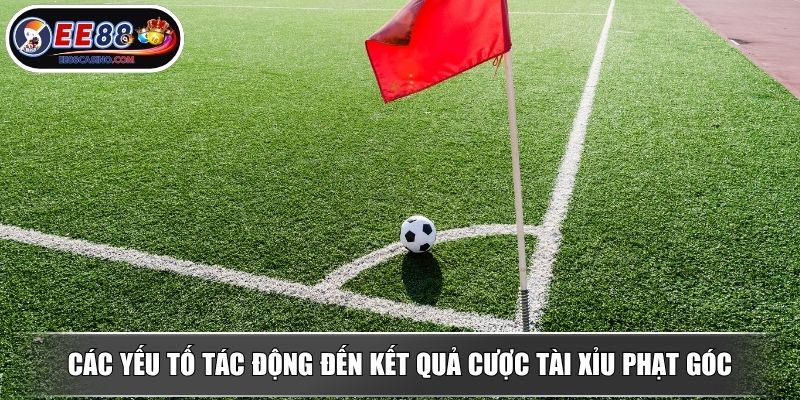 Các yếu tố tác động đến kết quả cược tài xỉu phạt góc