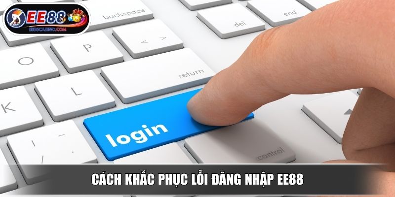 Cách khắc phục lỗi đăng nhập EE88