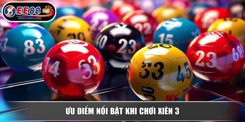 Ưu điểm nổi bật khi chơi xiên 3