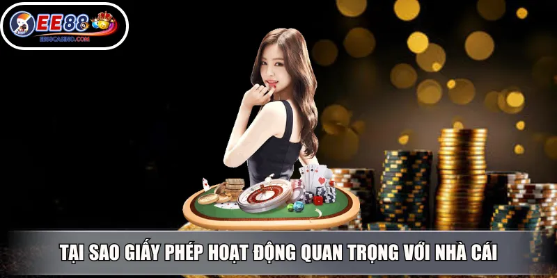 Tại sao giấy phép hoạt động quan trọng với nhà cái