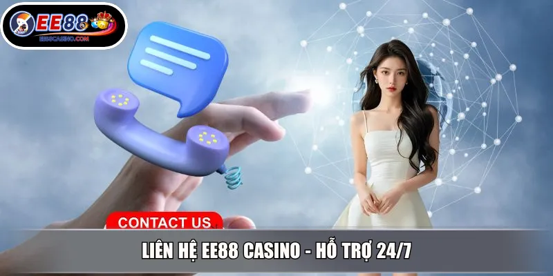 Liên hệ EE88 Casino - Hỗ trợ 24/7
