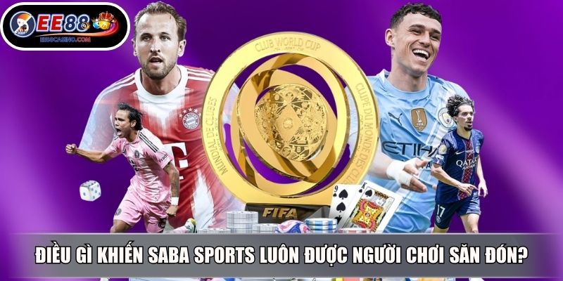 Điều gì khiến SABA Sports luôn được người chơi săn đón?
