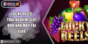 Lucky Reels – Trải Nghiệm Slot, Đón Vận May Tại EE88