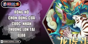 Rồng Hổ – Chọn Đúng Cửa Cược, Nhận Thưởng Lớn Tại EE88