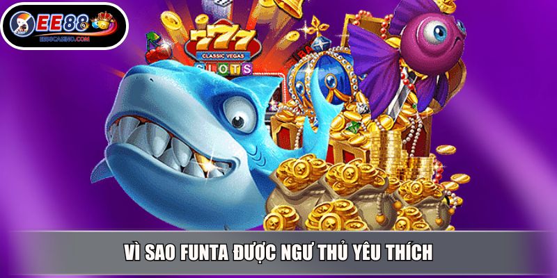 Vì sao Funta được ngư thủ yêu thích