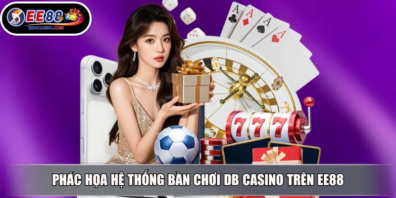 Phác họa hệ thống bàn chơi DB casino trên EE88